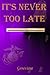 It's Never Too Late
