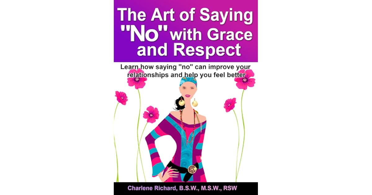 The Art of Saying "No" with Grace and Respect by Charlene Richard