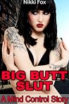 Big Butt Slut: A Mind Control Story Big Butt Slut: A Mind Control Story