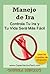 Manejo de Ira (Autoayuda - Controla Tu Ira y Tu Vida Será Más Fácil nº 1) (Spanish Edition)