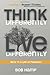Think Differently Live Differently: Keys to a Life of Freedom