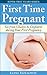 First Time Pregnant: Go from Clueless to Confident during Your First Pregnancy (Super First Years Book 1)