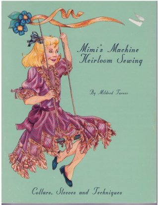 Mimi's Machine Heirloom Sewing; Collars, Sleeves and Techniques (Paperback)