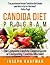 Candida Diet Cleanse Program: The Complete Candida Cure Guide for Conquering Candida Albicans! (Candida, Yeast Infection, Candida Cleanse)