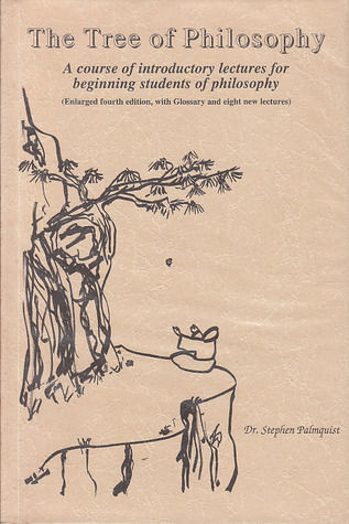 The Tree Of Philosophy: A Course Of Introductory Lectures For Beginning Students Of Philosophy