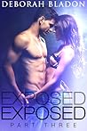 Exposed - Part Three by Deborah Bladon