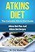 Atkins Diet: The Complete Atkins Diet Guide: Atkins Diet Plan And Atkins Diet Recipes To Lose 7 Pounds In A Week, Get Rid Of Cellulite, Boost Metabolism ... Diet Plans, Healthy Foods, Low Carb Diet)