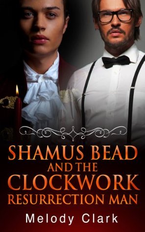 Shamus Bead and the Clockwork Resurrection Man (Shamus Bead #1)
