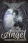 My Mechanical Angel by Harmony Lawson My Mechanical Angel by Harmony Lawson