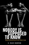 Nobody Is Supposed to Know: Black Sexuality on the Down Low