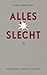 Alles is slecht: gedichten / essays / acties
