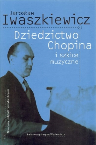 Dziedzictwo Chopina i szkice muzyczne