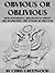 Obvious Or Oblivious: How Ignorance, Ideology, & Greed Are Destroying Our Political Process