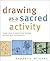 Drawing as a Sacred Activit...