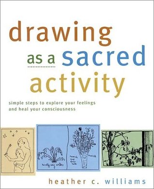 Drawing as a Sacred Activity: Simple Steps to Explore Your Feelings and Heal Your Consciousness (Paperback)