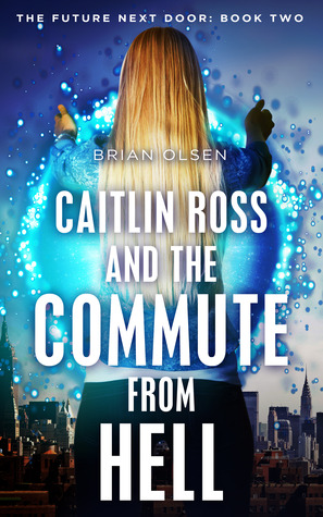 Caitlin Ross and the Commute from Hell (The Future Next Door, #2)