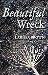 Beautiful Wreck by Larissa Brown