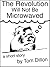 The Revolution Will Not Be Microwaved