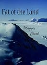 Fat of the Land by Maggie   Clark