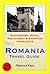 Romania, Eastern Europe Travel Guide - Sightseeing, Hotel, Restaurant & Shopping Highlights (Illustrated)