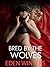 Bred By Wolves by Eden  Winters