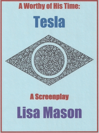 Tesla, A Worthy of His Time, A Screenplay