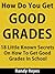 How Do You Get Good Grades? - 18 Little Known Secrets On How To Get Good Grades In School