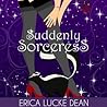 Suddenly Sorceress by Erica Lucke Dean