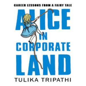 Alice In Corporate Land : Career Lessons from a Fairy Tale