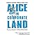 Alice In Corporate Land : Career Lessons from a Fairy Tale