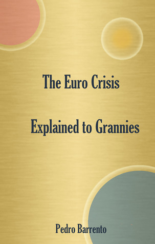 The Euro Crisis Explained To Grannies