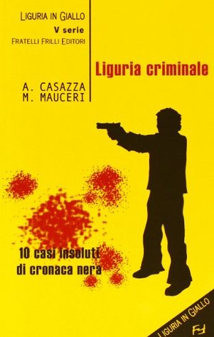Liguria criminale. Dieci casi insoluti di cronaca nera (Mass Market Paperback)