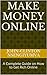 Make Money Online: A Complete Guide on How to Get Rich Online