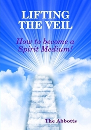 Lifting the Veil - How to Become a Spirit Medium! (Kindle Edition)