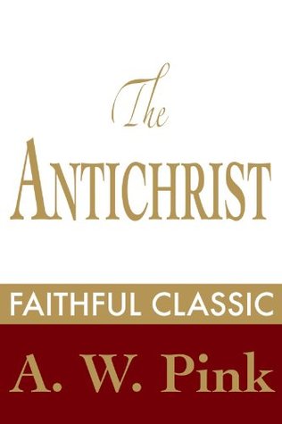 The Antichrist by Arthur W. Pink