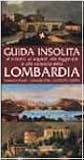 Guida insolita ai misteri, ai segreti, alle leggende e alle curiosità della Lombardia
