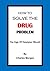 How To Solve The Drug Problem