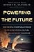 Powering the Future: How We Will (Eventually) Solve the Energy Crisis and Fuel the Civilization of Tomorrow