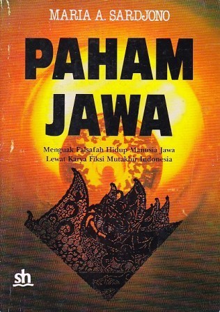 Paham Jawa: Menguak Falsafah Hidup Manusia Jawa Lewat Karya Fiksi Mutakhir Indonesia