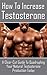 How to Increase Testosterone: A Clear Cut Guide to Quadrupling your Testosterone Production Today (testosterone boosting, men's health, healthy living, ... pills, sex, endocrinology and metabolism)