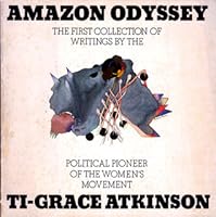 Amazon Odyssey: The First Collection of Writings by the Political Pioneer of the Women's Movement