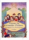Prayers for Armenian Children Աղօթքներ Հայ Մանուկներու Համար by Louise Kalemkerian