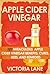Apple Cider Vinegar: 101 Mi...