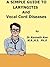A Simple Guide to The Laryngitis and Vocal Cord Diseases