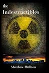 The Indestructibles by Matthew Phillion The Indestructibles by Matthew Phillion