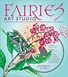 Fairies Art Studio: Everything You Need to Create Your Own Magical Fairy World
