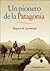 Un pionero de la Patagonia