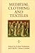 Medieval Clothing and Textiles by Robin Netherton