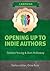 Opening up to Indie Authors: A Guide for Bookstores, Libraries, Reviewers, Literary Event Organisers ... and Self-Publishing Writers