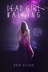 Dead Girl Walking by Ruth Silver Dead Girl Walking by Ruth Silver